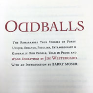 Oddballs: Forty Infamous People Immortalized in Wood Engravings, Jim Westergard